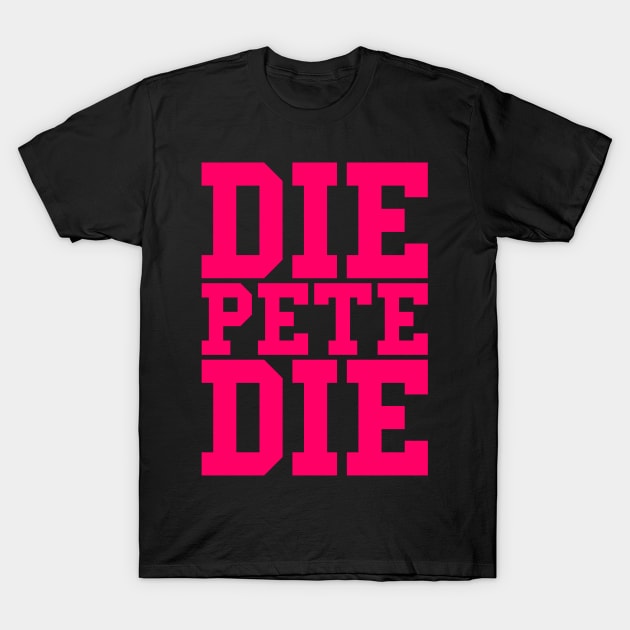 Die Pete Die (Pink) T-Shirt by PeteWhalen927